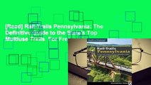 [Read] Rail-Trails Pennsylvania: The Definitive Guide to the State's Top Multiuse Trails  For Free