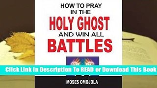 How to Pray in the Holy Ghost and Win All Battles  For Kindle