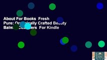 About For Books  Fresh  Pure: Organically Crafted Beauty Balms  Cleansers  For Kindle