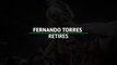Fernando Torres retires from football