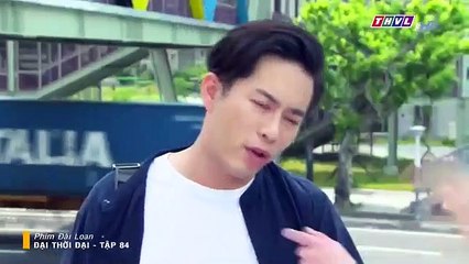 Đại Thời Đại Tập 84 - đại thời đại tập 85 - Phim Đài Loan - THVL1 Lồng Tiếng - Phim Dai Thoi Dai Tap 84