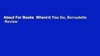 About For Books  Where'd You Go, Bernadette  Review