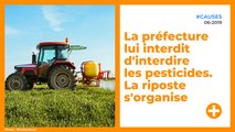 La préfecture lui Interdit d'interdire les pesticides. La riposte s'organise