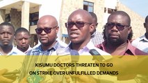 Kisumu doctors threaten to go on strike over unfulfilled demands