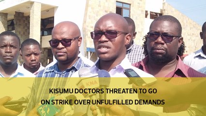 Kisumu doctors threaten to go on strike over unfulfilled demands
