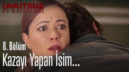 Kazayı yapan isim... - Umutsuz Ev Kadınları 8. Bölüm