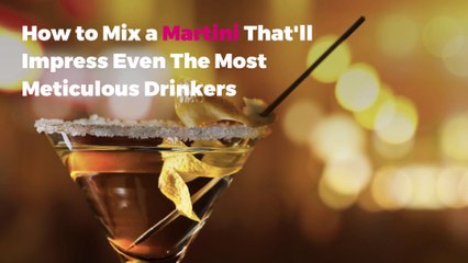 How to Mix a Martini That'll Impress Even The Most Meticulous Drinkers