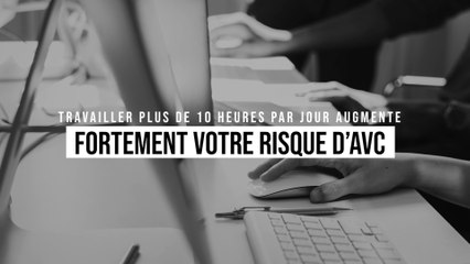 Travailler plus de 10 heures par jour augmente fortement votre risque d’AVC