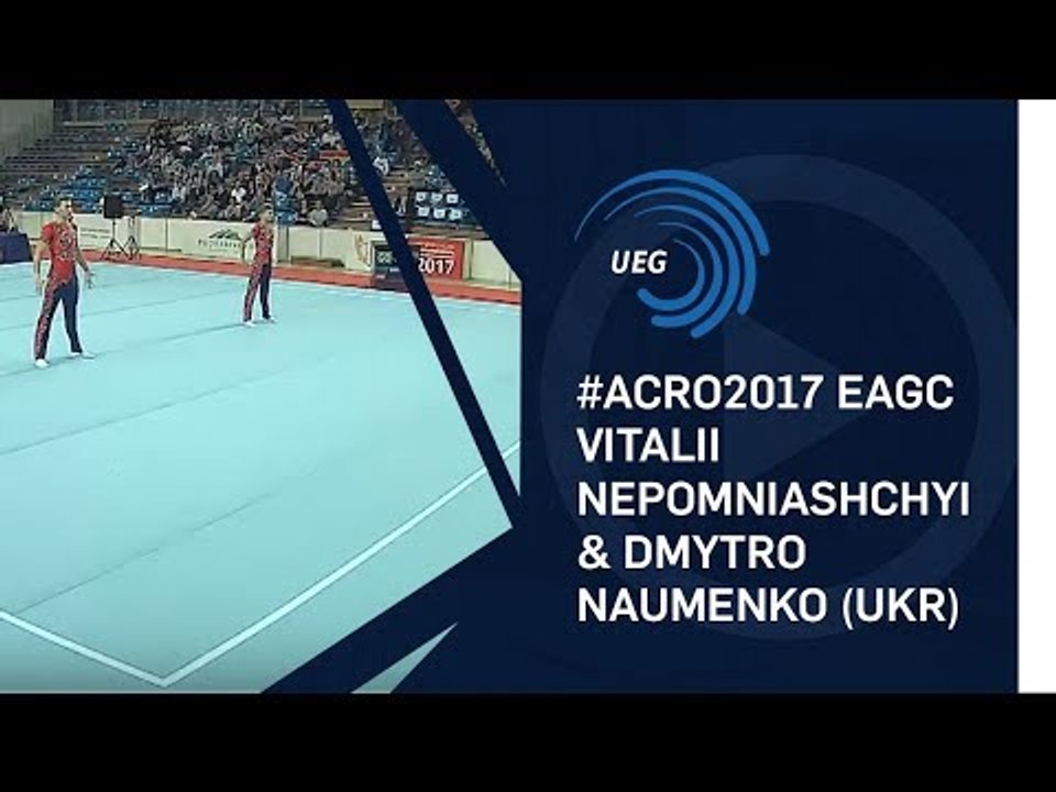 Vitalii NEPOMNIASHCHYI & Dmytro NAUMENKO (UKR) - 2017 Acro Europeans, all-around final