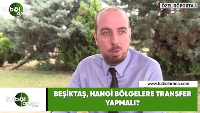 Beşiktaş, hangi bölgelere transfer yapmalı?
