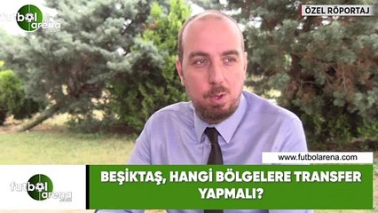 Beşiktaş, hangi bölgelere transfer yapmalı?
