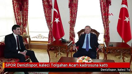 SPOR Denizlispor, kaleci Tolgahan Acar'ı kadrosuna kattı