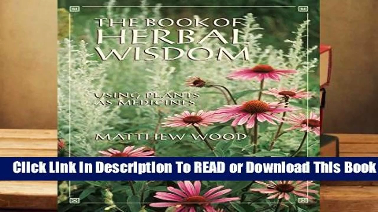 Book Of Herbal Wisdom: Using Plants as Medicine Complete