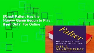 [Read] Falter: Has the Human Game Begun to Play Itself Out?  For Online