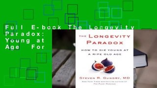 Full E-book The Longevity Paradox: How to Die Young at a Ripe Old Age  For Trial