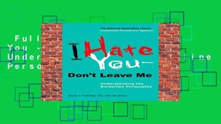 Full version  I Hate You - Don t Leave Me: Understanding the Borderline Personality  Review