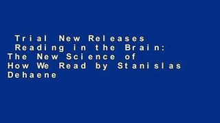 Trial New Releases  Reading in the Brain: The New Science of How We Read by Stanislas Dehaene
