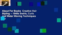 About For Books  Creative Hair Styling -- 1940s Swirls, Curls and Water Waving Techniques  For