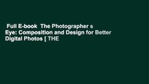 Full E-book  The Photographer s Eye: Composition and Design for Better Digital Photos [ THE