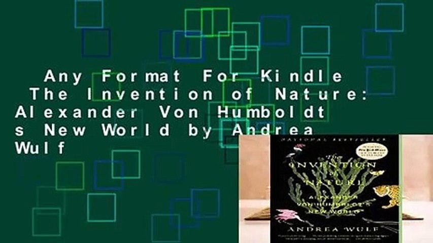 Format For Kindle The Invention of Nature: Alexander Von Humboldt s New World Andrea Wulf - video Dailymotion