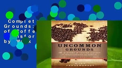 Complete acces  Uncommon Grounds: The History of Coffee and How It Transformed Our World by Mark