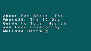 About For Books  The Whole30: The 30-Day Guide to Total Health and Food Freedom by Melissa Hartwig