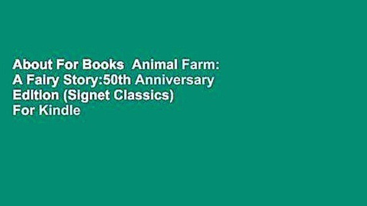 About For Books  Animal Farm: A Fairy Story:50th Anniversary Edition (Signet Classics)  For Kindle