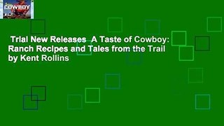 Trial New Releases  A Taste of Cowboy: Ranch Recipes and Tales from the Trail by Kent Rollins