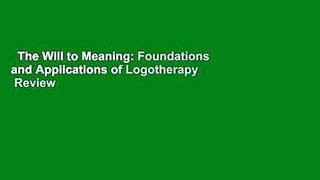 The Will to Meaning: Foundations and Applications of Logotherapy  Review