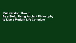 Full version  How to Be a Stoic: Using Ancient Philosophy to Live a Modern Life Complete