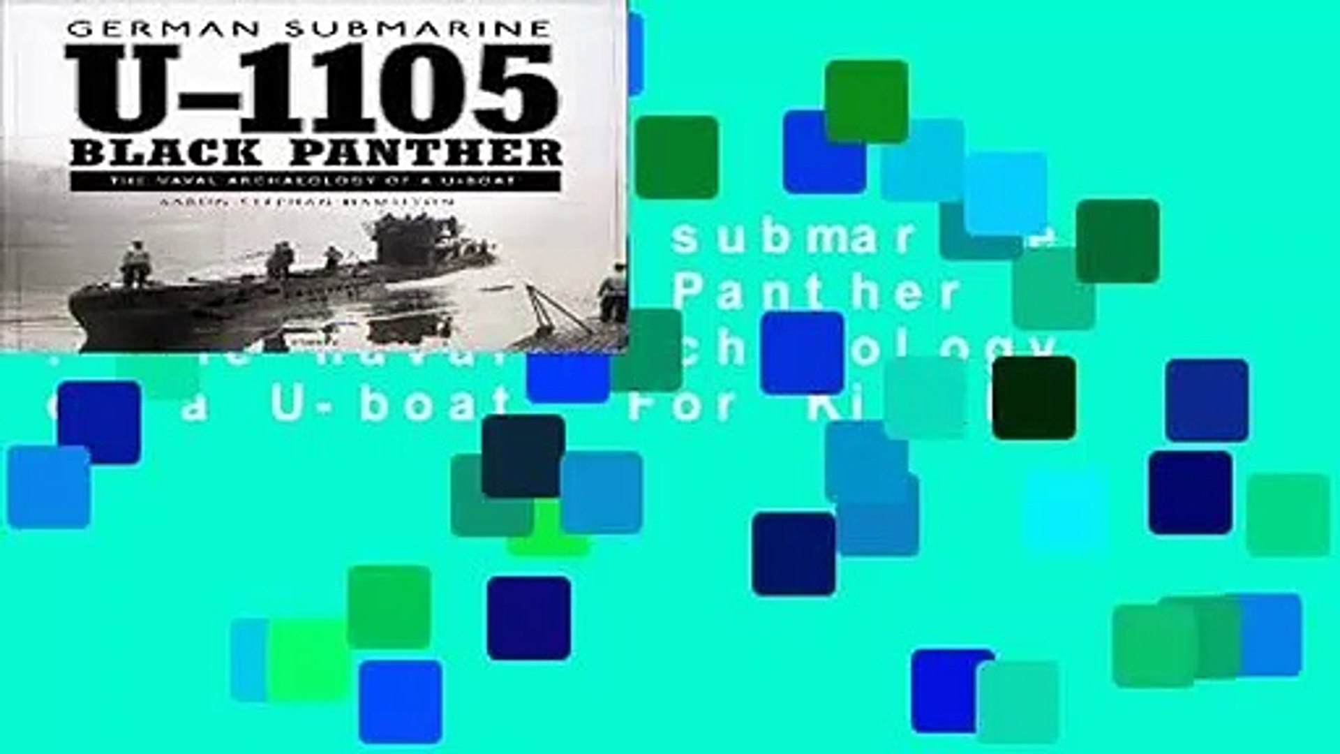 Read German Submarine U 1105 Black Panther The Naval Archaeology Of A U Boat For Kindle Video Dailymotion