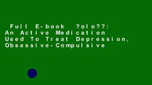 Full E-book  ?olo??: An Active Medication Used To Treat Depression, Obsessive-Compulsive