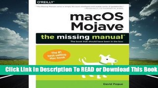 Full E-book Macos Mojave: The Missing Manual: The Book That Should Have Been in the Box  For Online