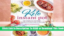 Full version  Keto Instant Pot: 130  Healthy Low-Carb Recipes for Your Electric Pressure Cooker