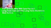 Full version  Who Will Care For Us?: Long-Term Care and the Long-Term Workforce  Best Sellers