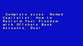 Complete acces  Nomad Capitalist: How to Reclaim Your Freedom with Offshore Bank Accounts, Dual