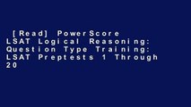 [Read] PowerScore LSAT Logical Reasoning: Question Type Training: LSAT Preptests 1 Through 20