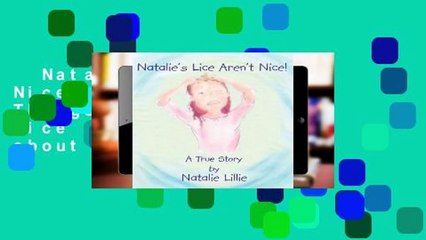 Natalie's Lice Aren't Nice!: There are Good Things about Having Lice and Bad Things about Having