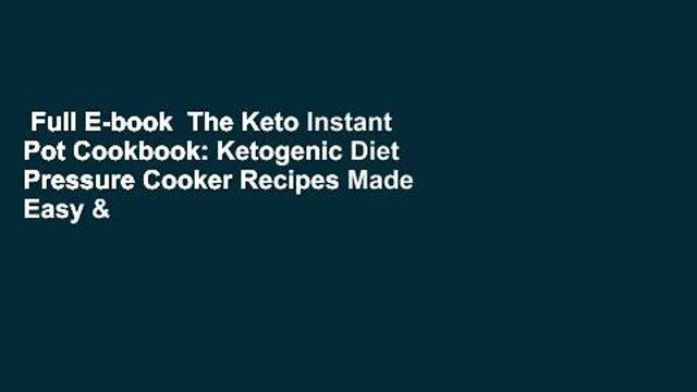 Full E-book The Keto Instant Pot Cookbook: Ketogenic Diet Pressure Cooker Recipes Made Easy &
