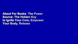 About For Books  The Power Source: The Hidden Key to Ignite Your Core, Empower Your Body, Release