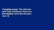 Complete acces  The Ultimate Low Carb Cookbook: Delicious and Healthy Low Carb Recipes  incl. 30