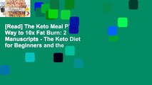 [Read] The Keto Meal Plan Way to 10x Fat Burn: 2 Manuscripts - The Keto Diet for Beginners and the