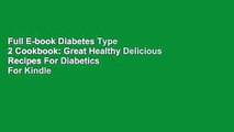 Full E-book Diabetes Type 2 Cookbook: Great Healthy Delicious Recipes For Diabetics  For Kindle