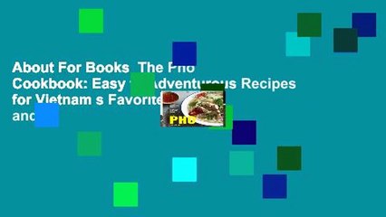 About For Books  The Pho Cookbook: Easy to Adventurous Recipes for Vietnam s Favorite Soup and