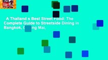 A Thailand s Best Street Food: The Complete Guide to Streetside Dining in Bangkok, Chiang Mai,