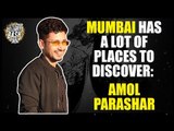 Mumbai has a lot of places to discover: Amol Parashar