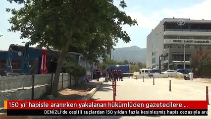 150 yıl hapisle aranırken yakalanan hükümlüden gazetecilere tehdit