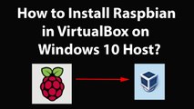 How to Install Raspbian in VirtualBox on Windows 10 Host?