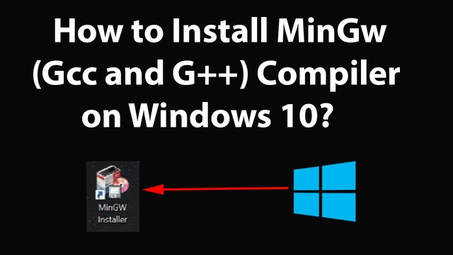 How to Install MinGw (Gcc and G++) Compiler on Windows 10?