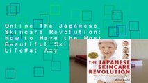 Online The Japanese Skincare Revolution: How to Have the Most Beautiful Skin of Your Life#at Any